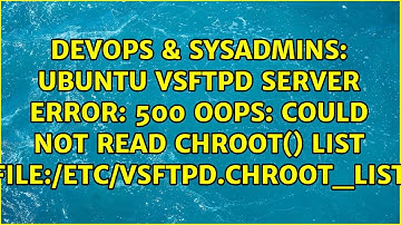 Ubuntu vsftpd server error: 500 OOPS: could not read chroot() list file:/etc/vsftpd.chroot_list