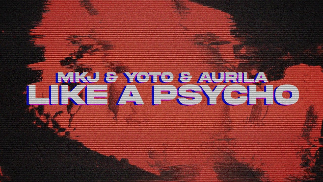 MKJ, YOTO & Aurila Like A Psycho (Lyrics) YouTube Music