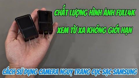 Cách sử dụng camera nguỵ trang cục sạc samsung chi tiết , camera giấu kín cục sạc điện thoại MẪU MỚI