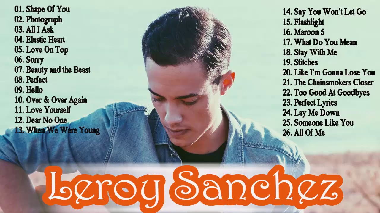 Top Music Cover Leroy Sanchez Best Playlist Cover Songs Of Leroy Sanchez Youtube
