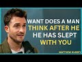 What he really feels and thinks after being intimate with you || Matthew Hussey