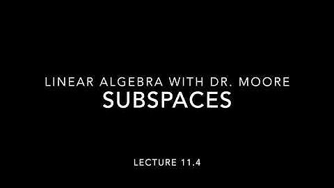 Lecture 11 part 4 Subspaces