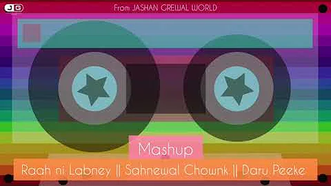 Childhood Favourites - Raah Ni Labney X Sahnewal Chownk X Daru Peeke | Jashan Grewal | Mashup 2020