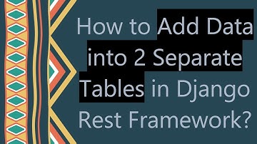 How to Add Data into 2 Separate Tables in Django Rest Framework?