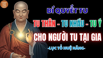 LỤC TỔ HUỆ NĂNG DẠY CÁCH TU THÂN - KHẨU - Ý VÔ CÙNG ĐƠN GIẢN MÀ HIỆU QUẢ | CHÁNH NIỆM TỪNG NGÀY