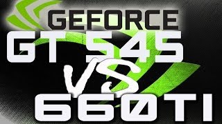 Nvidia GTX 660 TI Vs. GT 545  (1080p)