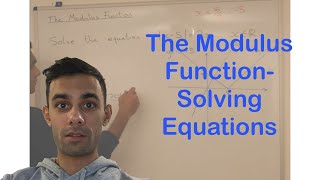 The Modulus Function- Solving Equations