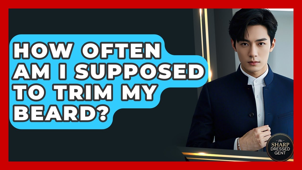 How Often Am I Supposed To Trim My Beard? - The Sharp Dressed Gent