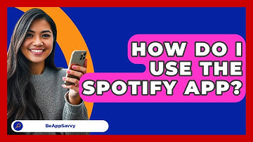 How Do I Use The Spotify App? - Be App Savvy
