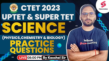 CTET 2023 | UPTET 2023 & SUPERTET 2023 Exam | Science Practice Questions | Kaushal Sir