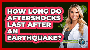 How Long Do Aftershocks Last After An Earthquake? - Earth Science Answers