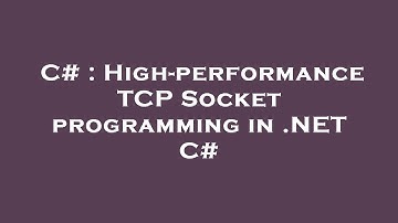 C# : High-performance TCP Socket programming in .NET C#