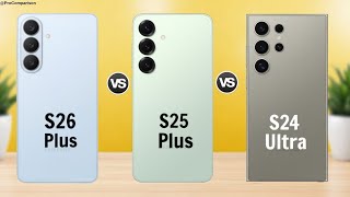 Samsung Galaxy S26 Plus vs Samsung Galaxy S25 Plus vs Galaxy S24 Ultra || Full Comparison 