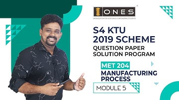 S4 KTU 2019 Scheme Question Paper Solution | MANUFACTURING PROCESS | MET204 | Module 5