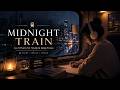 MIDNIGHT TRAIN | Lo-fi Piano for Study &amp; Deep Focus 🚆