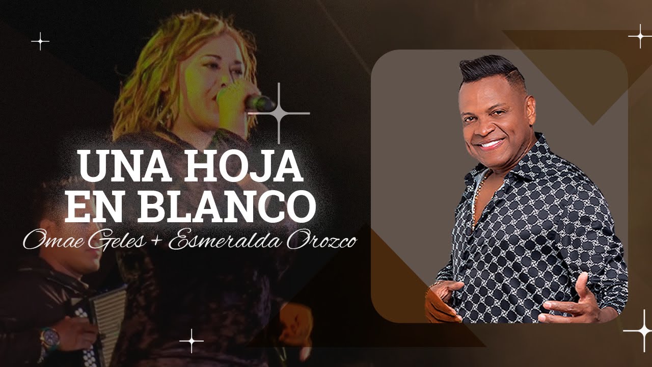 Esmeralda Orozco & Omar Geles Una Hoja En Blanco (En Vivo) YouTube Music