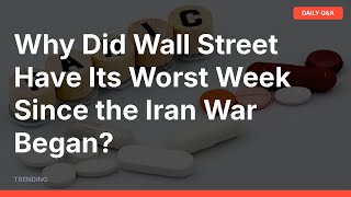 Why Did Wall Street Have Its Worst Week Since the Iran War Began? | 2026