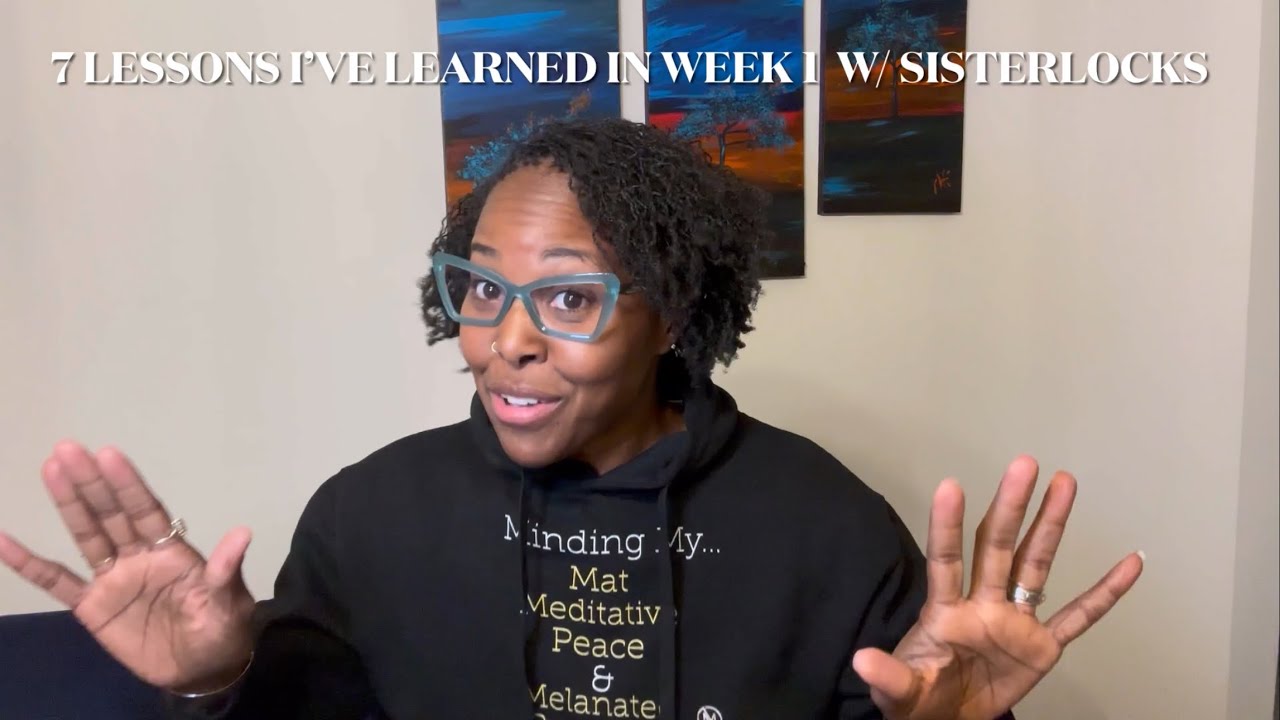 7 Lessons I’ve Learned in my FIRST week w/ Sisterlocks