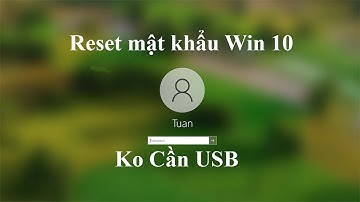 Cách reset mật khẩu máy tính Win 10 - Gỡ pass Windows 10 không cần USB