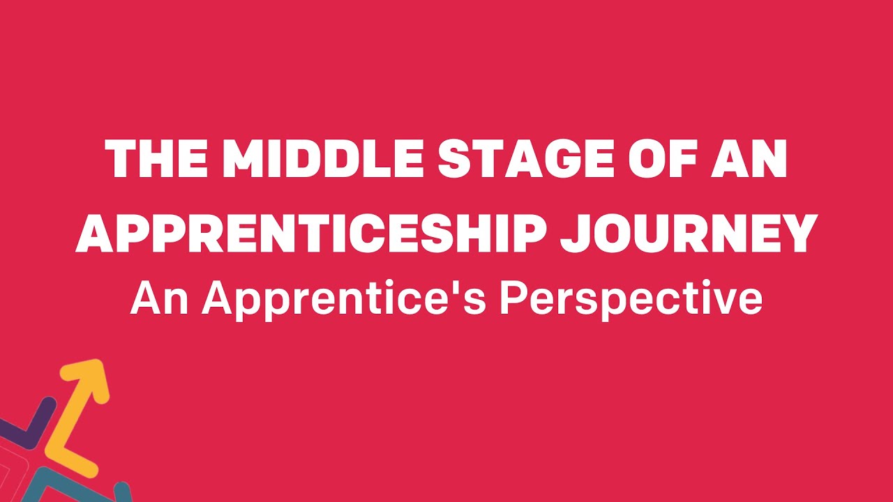 The Middle Stage of an Apprenticeship Journey - An Apprentice's Perspective