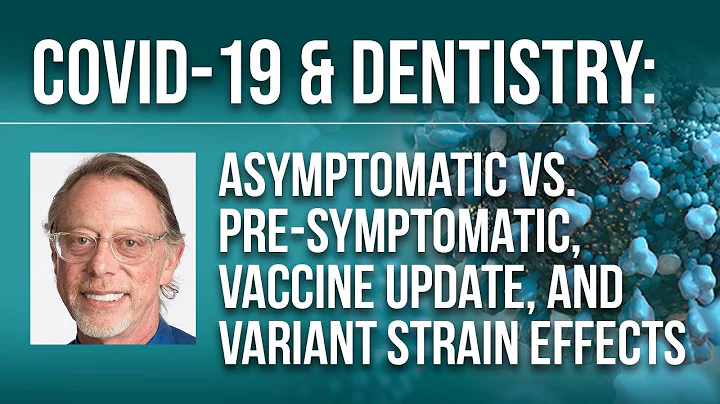 COVID-19 & Dentistry: Asymptomatic vs. Pre-symptomatic, Vaccine Update, and Variant Strain Effects - DayDayNews