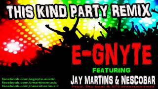 E-gnyte Ft. Jay Matins & Nescobar - This kind party remix ( Prod. Ekobeat & BTS entertainment )