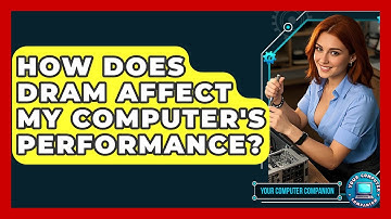 How Does DRAM Affect My Computer