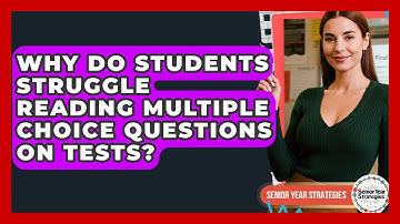 Why Do Students Struggle Reading Multiple Choice Questions On Tests? - Senior Year Strategies