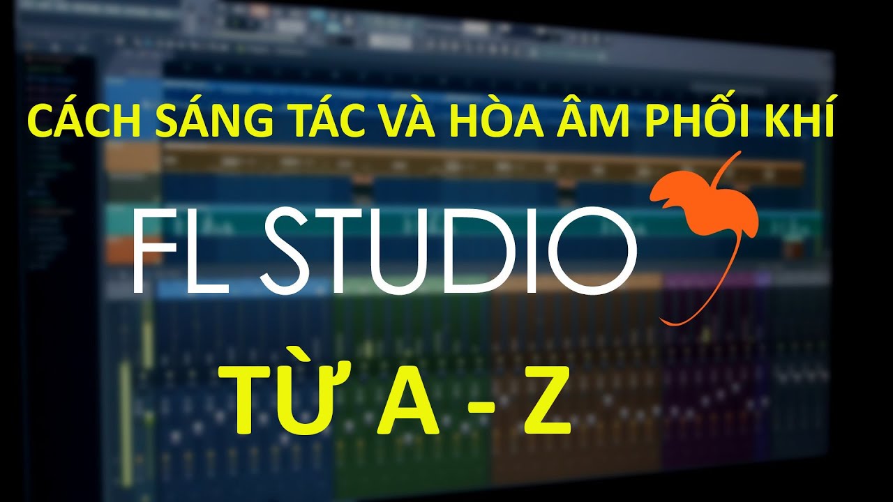 HÒA ÂM PHỐI KHÍ BÀI HÁT SÁNG TÁC MỚI - Học Hòa Âm Phối Khí - FL Studio