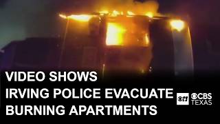 Video shows Irving police evacuate 30 units in 6 minutes during apartment fire