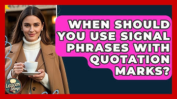 When Should You Use Signal Phrases With Quotation Marks? - Lexicon Lounge