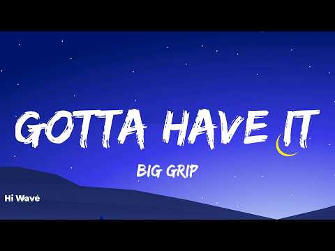 Big Grip - Gotta Have It (Lyrics)