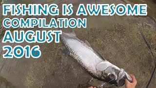 Fishing Is Awesome Compilation August 2016
