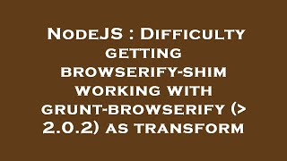 NodeJS : Difficulty getting browserify-shim working with grunt-browserify (  2.0.2) as transform