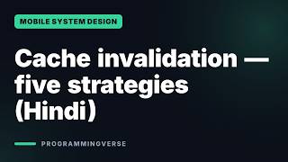 Cache invalidation — five strategies (Hindi) | Mobile System Design Hinglish 6.6