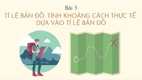 Bài 2. Tỉ lệ bản đồ. Tính khoảng cách thực tế dựa vào tỉ lệ bản đồ - Địa Lí 6  [OLM.VN]
