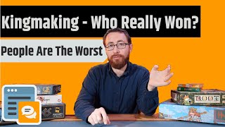 Kingmaking - Was Your Win Snatched Away? Or Did You Just Screw Up?