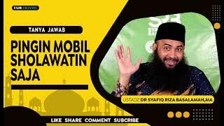 PINGIN MOBIL SHOLAWATIN SAJA  -  USTADZ SYAFIQ RIZA BASALAMAH