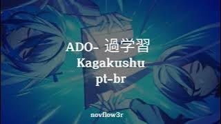 [TRADUÇÃO] ADO- 過学習 kagakushu- Pt/br