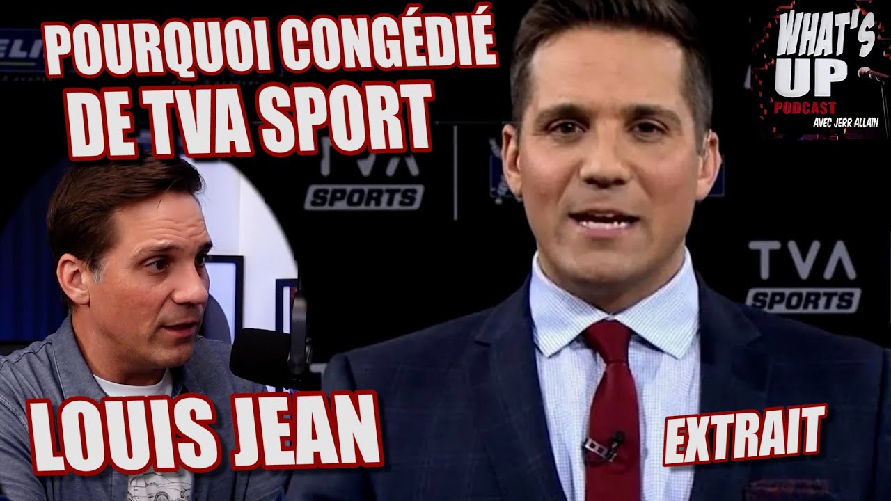 CONGÉDIÉ  de TVA SPORT / Louis Jean / What's Up Podcast (Extrait)