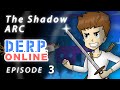 THE SHADOW ARC - DERP Online Ep. 3