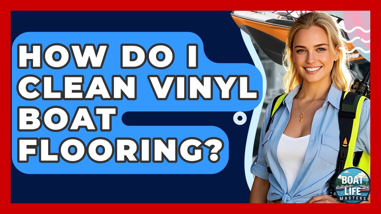 How Do I Clean Vinyl Boat Flooring? - Boat Life Masters