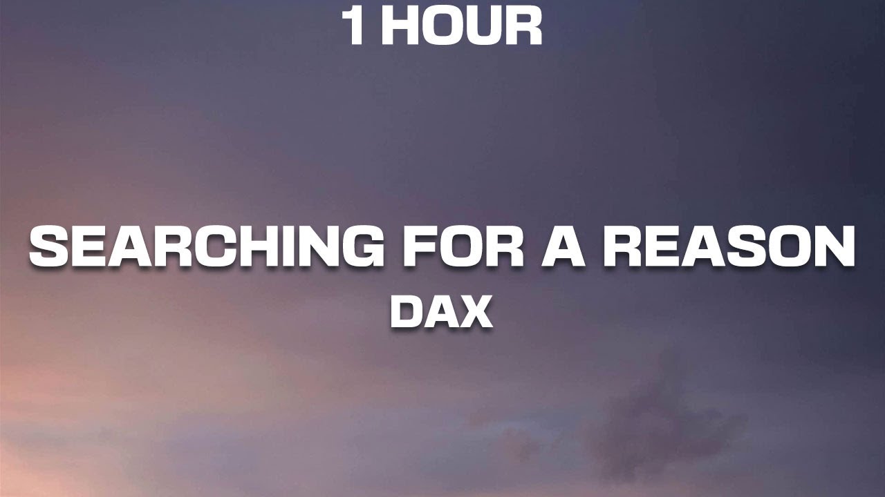 [1 HOUR] Dax Searching For a Reason (Lyrics) YouTube Music