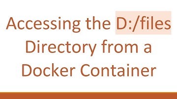 Accessing the D:/files Directory from a Docker Container