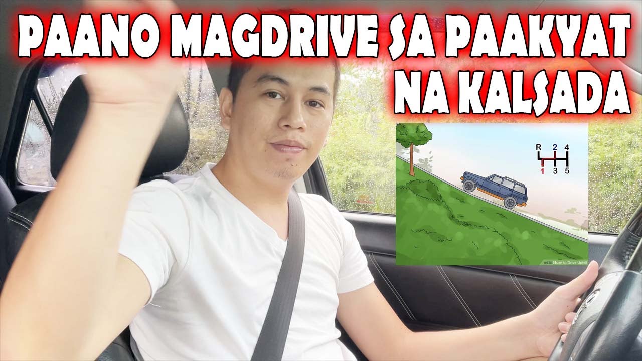 PAANO MAG DRIVE SA PAAKYAT O UPHILL NA KALSADA - YouTube