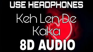 Keh Len De[8D AUDIO] Kaka | 8D Punjabi Songs 2020