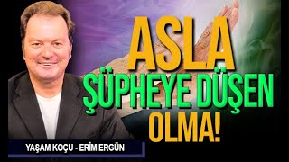 Asla Şüpheye Düşenlerden Olma - Eri̇m Ergün