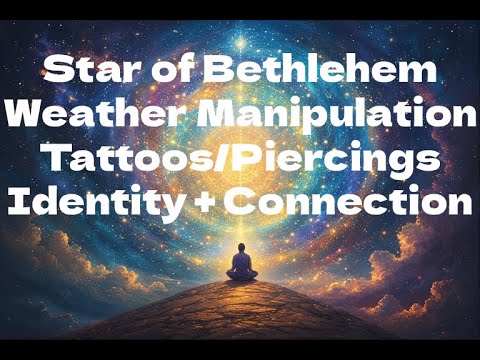 Star of Bethlehem, Weather Manipulation, Tattoos, Identity & Connection Quest i on 11 DEC 25