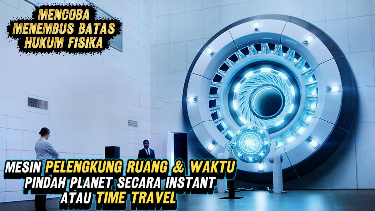MESIN PELENGKUNG RUANG WAKTU BISA PINDAH KE GALAXY LAIN DALAM SEKEJAP DAN TIME TRAVEL - ALUR FILM