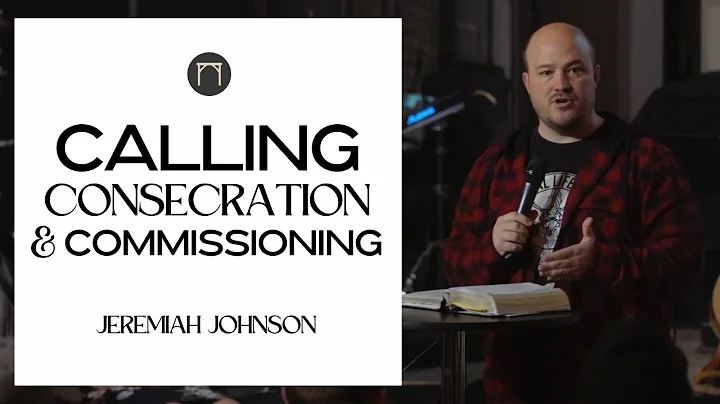 Calling, Consecration, and Commissioning | Jeremia...